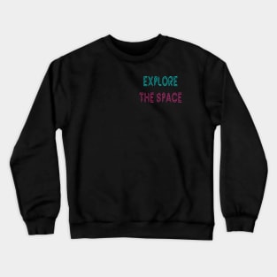 Explore The Space Crewneck Sweatshirt